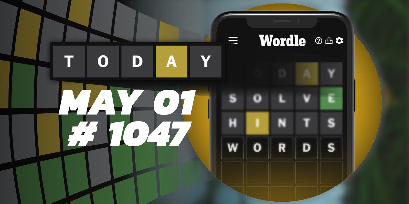Astuces et réponses Wordle du jour - 1er mai 2024 (Puzzle #1047)