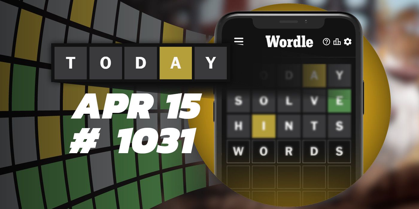 Astuces et réponses Wordle du jour - 15 avril 2024 (Puzzle #1031)