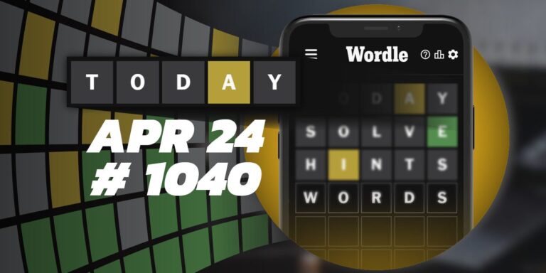 Astuces et réponses Wordle du jour – 24 avril 2024 (Puzzle #1040)