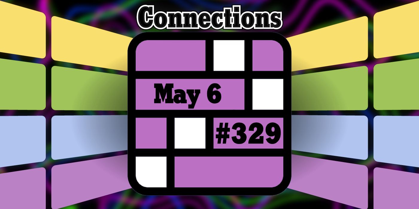 Conseils et réponses sur les connexions d'aujourd'hui pour le 6 mai 2024 (puzzle n° 329)