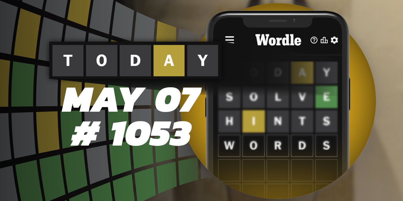 Astuces et réponses Wordle du jour - 7 mai 2024 (Puzzle #1053)