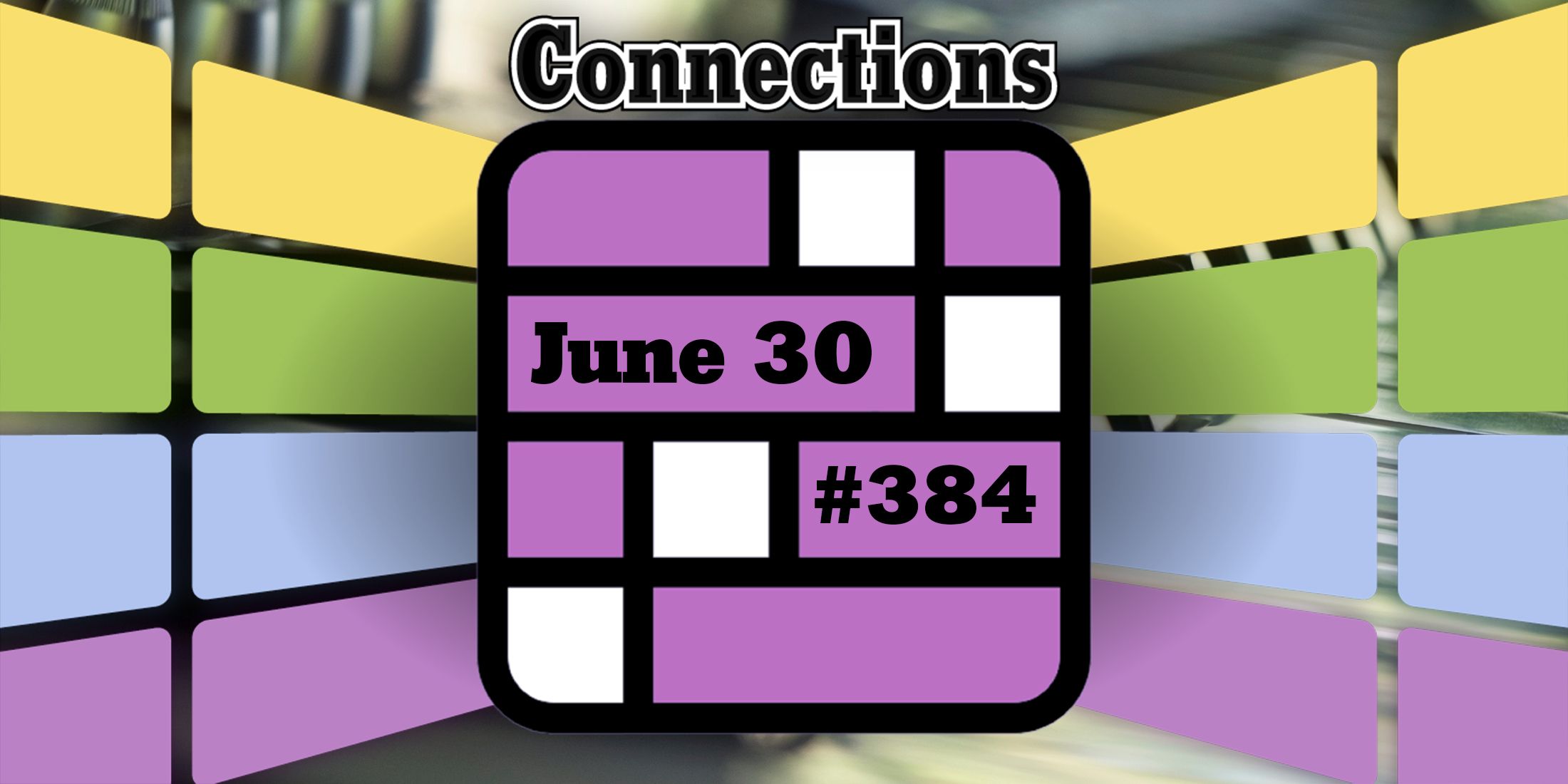 Conseils et réponses sur les connexions d'aujourd'hui pour le 30 juin 2024 (puzzle n° 384)